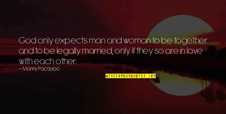 Man In Love Quotes By Manny Pacquiao: God only expects man and woman to be