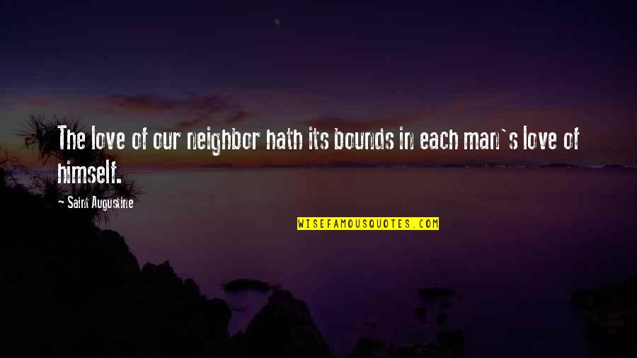 Man In Love Quotes By Saint Augustine: The love of our neighbor hath its bounds