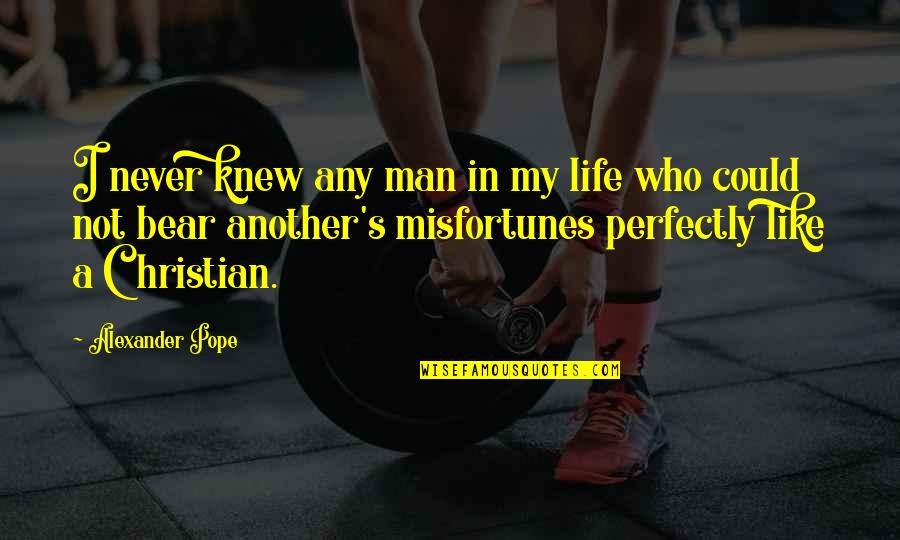 Man In My Life Quotes By Alexander Pope: I never knew any man in my life