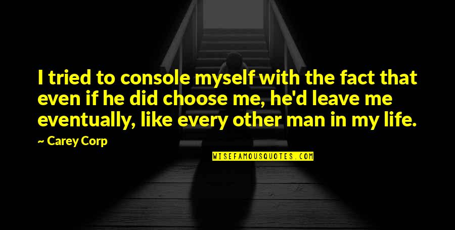 Man In My Life Quotes By Carey Corp: I tried to console myself with the fact