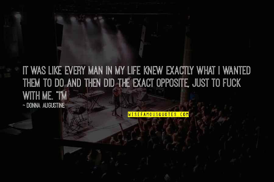 Man In My Life Quotes By Donna Augustine: It was like every man in my life Man In My Life Quotes By Donna Augustine: It was like every man in my life