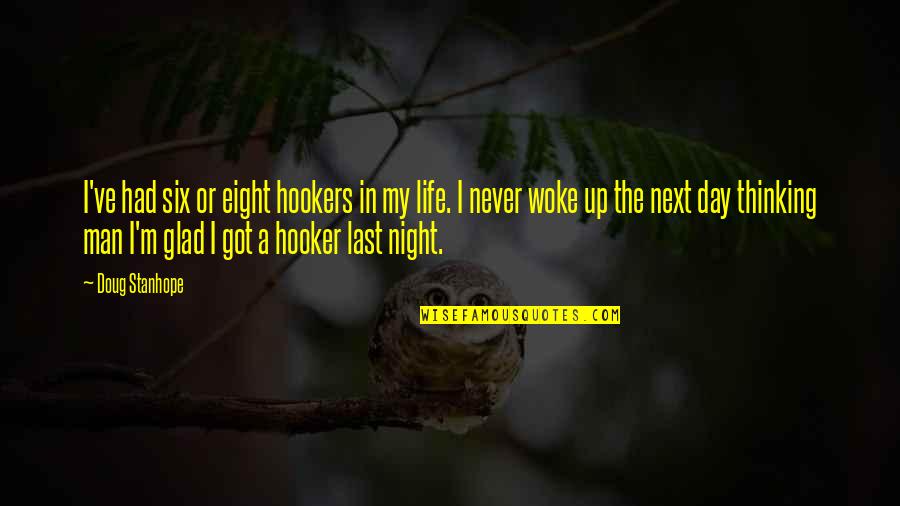 Man In My Life Quotes By Doug Stanhope: I've had six or eight hookers in my Man In My Life Quotes By Doug Stanhope: I've had six or eight hookers in my