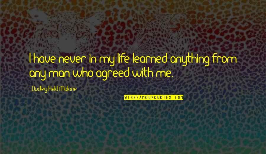 Man In My Life Quotes By Dudley Field Malone: I have never in my life learned anything Man In My Life Quotes By Dudley Field Malone: I have never in my life learned anything
