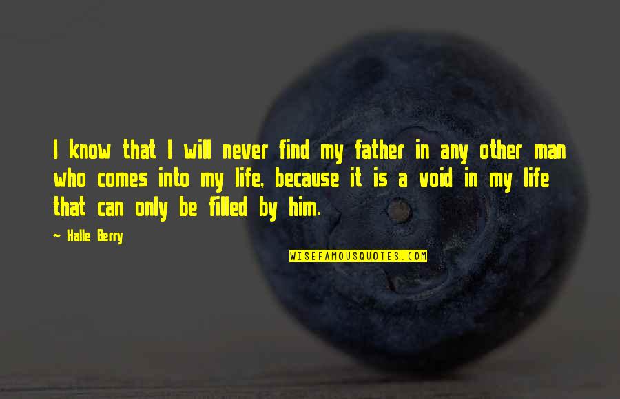 Man In My Life Quotes By Halle Berry: I know that I will never find my