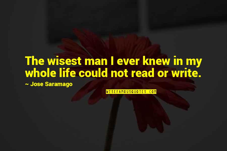 Man In My Life Quotes By Jose Saramago: The wisest man I ever knew in my