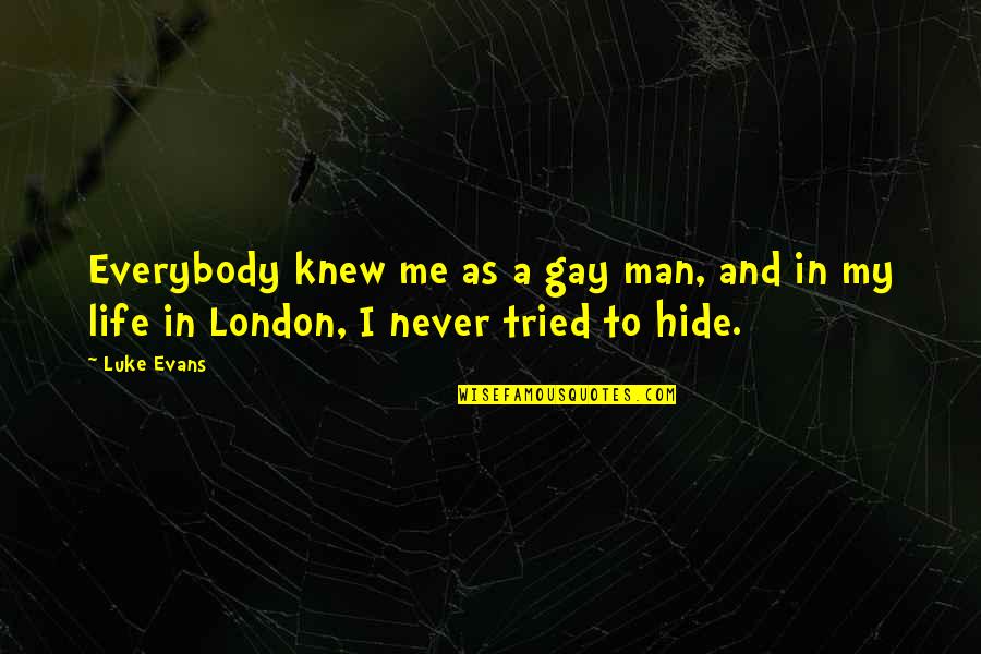 Man In My Life Quotes By Luke Evans: Everybody knew me as a gay man, and