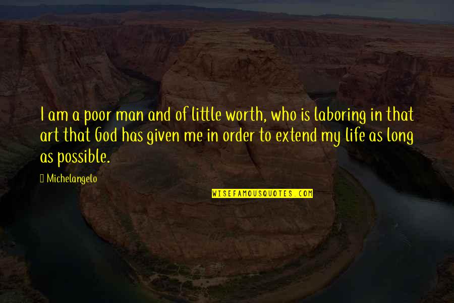 Man In My Life Quotes By Michelangelo: I am a poor man and of little