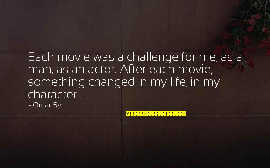 Man In My Life Quotes By Omar Sy: Each movie was a challenge for me, as Man In My Life Quotes By Omar Sy: Each movie was a challenge for me, as