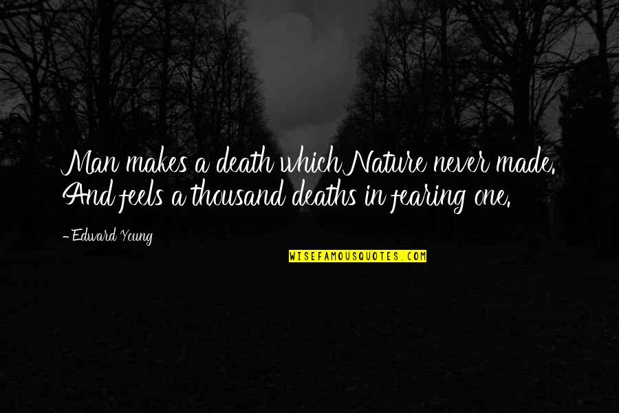 Man In Nature Quotes By Edward Young: Man makes a death which Nature never made.