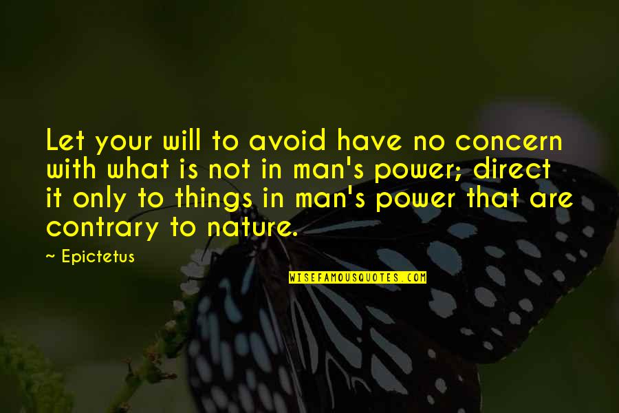 Man In Nature Quotes By Epictetus: Let your will to avoid have no concern