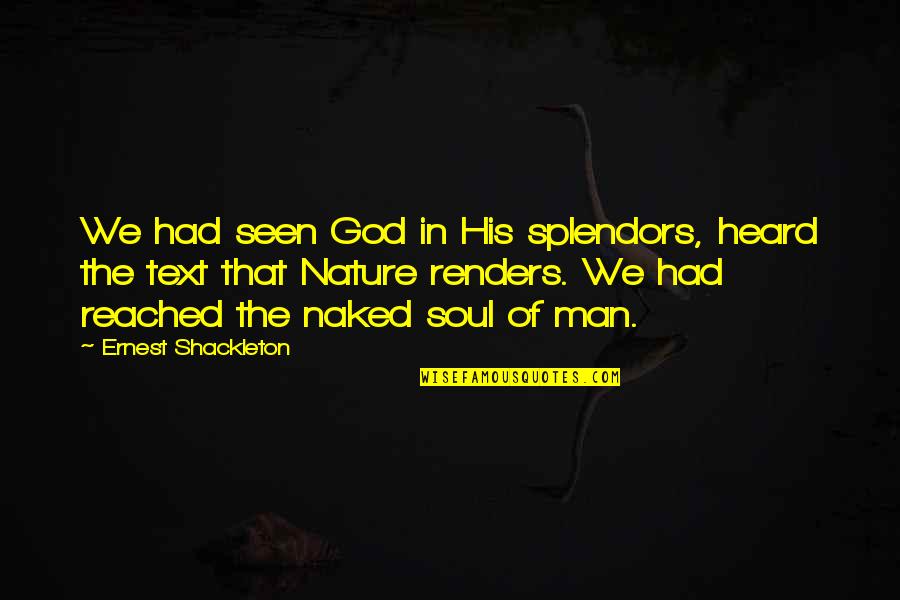 Man In Nature Quotes By Ernest Shackleton: We had seen God in His splendors, heard