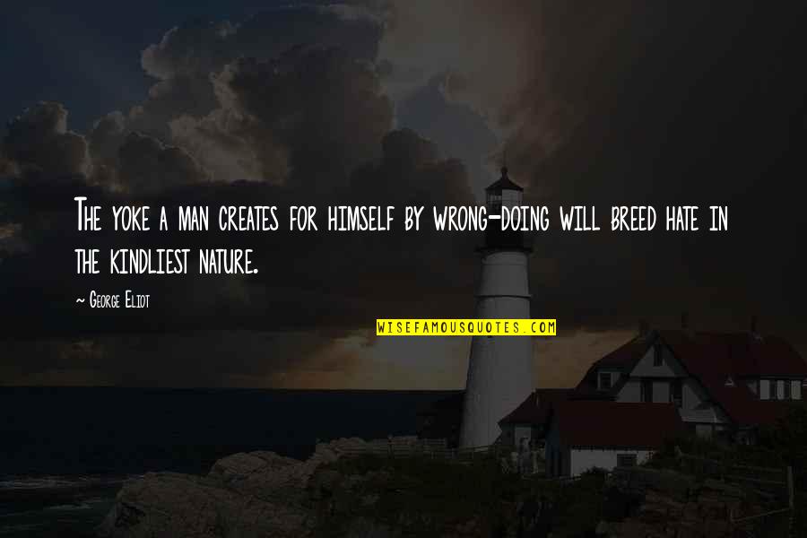 Man In Nature Quotes By George Eliot: The yoke a man creates for himself by