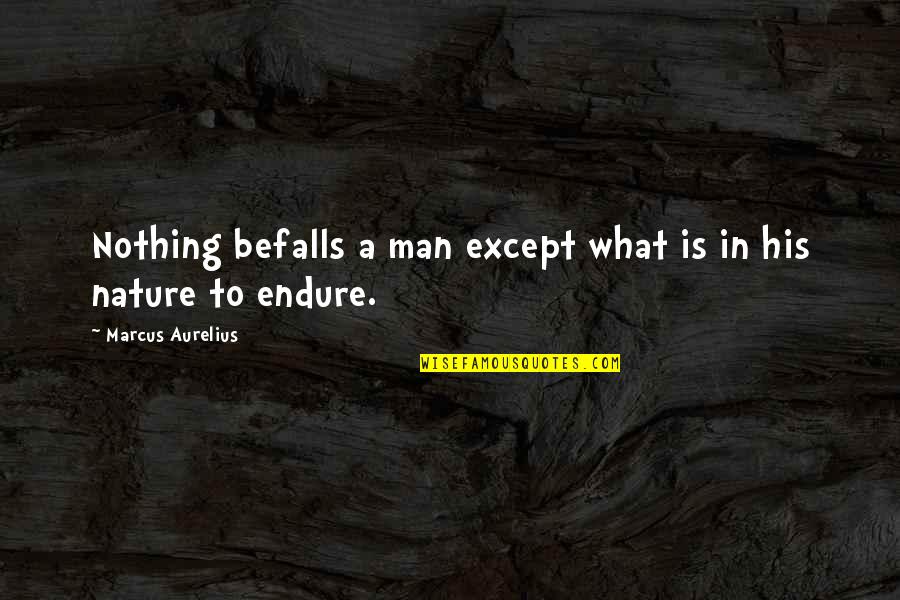Man In Nature Quotes By Marcus Aurelius: Nothing befalls a man except what is in