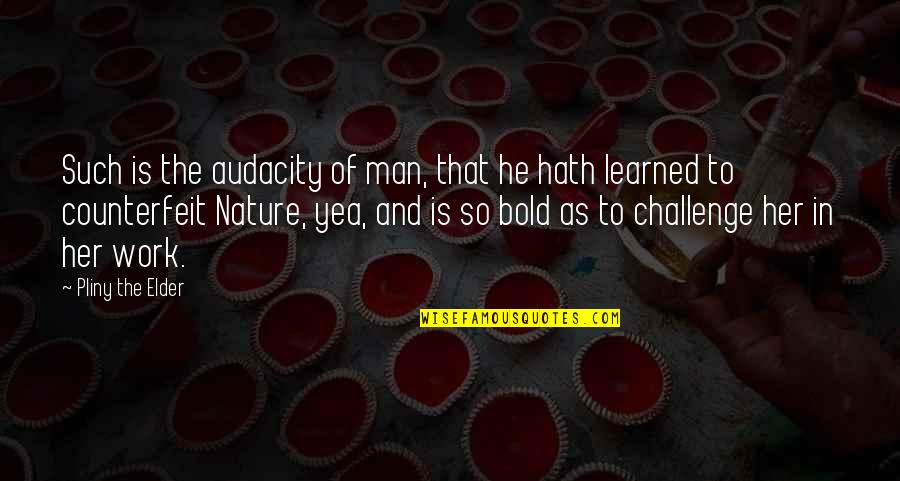 Man In Nature Quotes By Pliny The Elder: Such is the audacity of man, that he