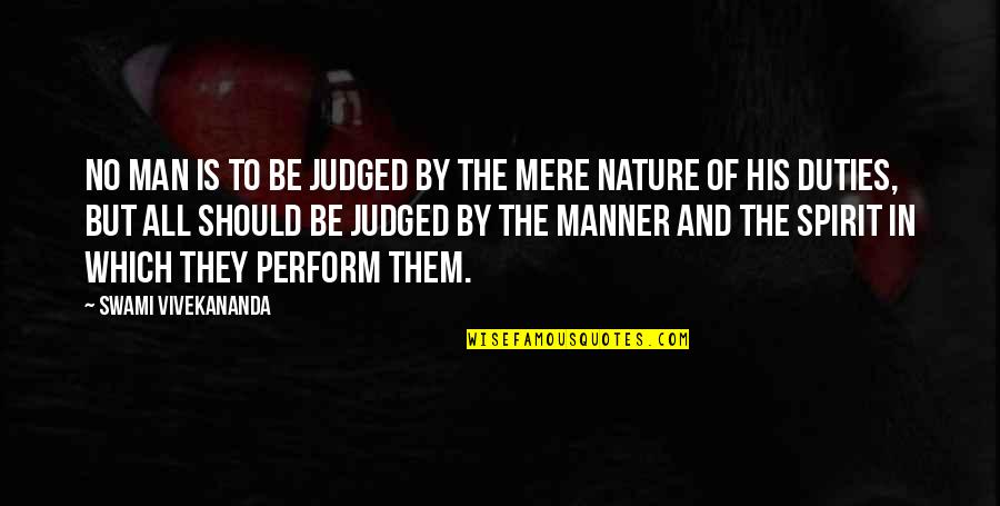 Man In Nature Quotes By Swami Vivekananda: No man is to be judged by the