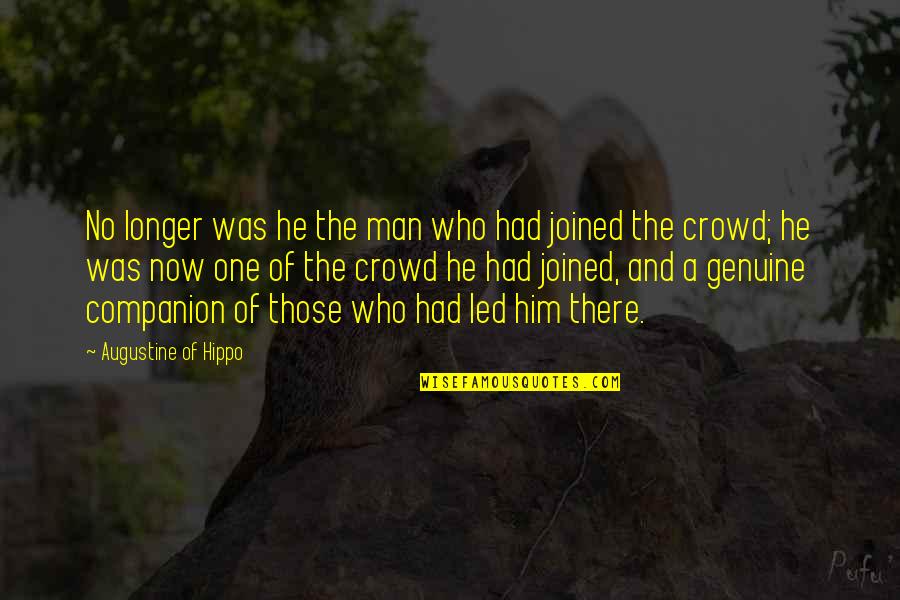 Man In The Crowd Quotes By Augustine Of Hippo: No longer was he the man who had