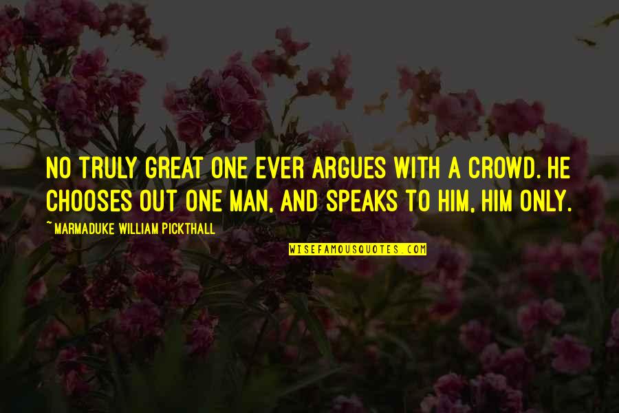 Man In The Crowd Quotes By Marmaduke William Pickthall: No truly great one ever argues with a