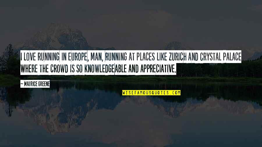 Man In The Crowd Quotes By Maurice Greene: I love running in Europe, man, running at