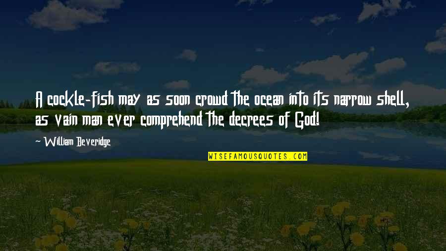 Man In The Crowd Quotes By William Beveridge: A cockle-fish may as soon crowd the ocean