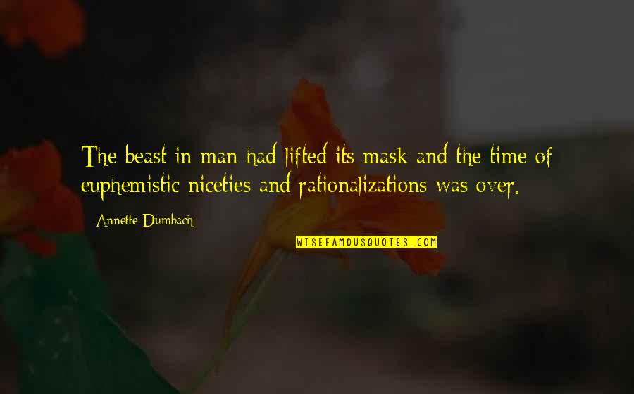 Man In The Glass Quotes By Annette Dumbach: The beast in man had lifted its mask Man In The Glass Quotes By Annette Dumbach: The beast in man had lifted its mask