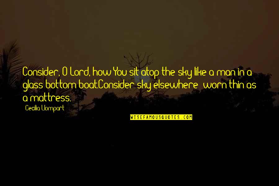 Man In The Glass Quotes By Cecilia Llompart: Consider, O Lord, how You sit atop the