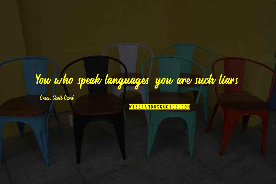 Man In The Gray Flannel Suit Book Quotes By Orson Scott Card: You who speak languages, you are such liars. Man In The Gray Flannel Suit Book Quotes By Orson Scott Card: You who speak languages, you are such liars.