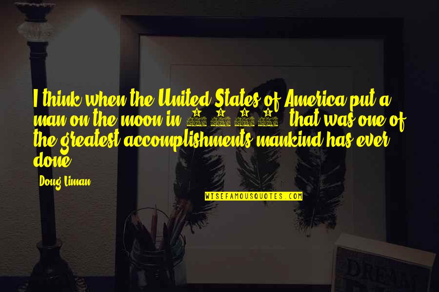 Man In The Moon Quotes By Doug Liman: I think when the United States of America Man In The Moon Quotes By Doug Liman: I think when the United States of America