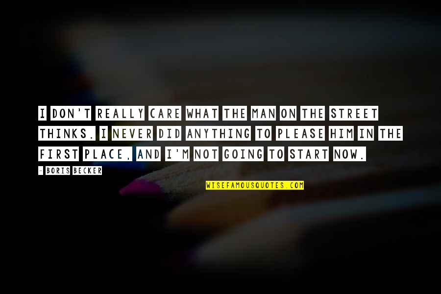 Man In The Street Quotes By Boris Becker: I don't really care what the man on