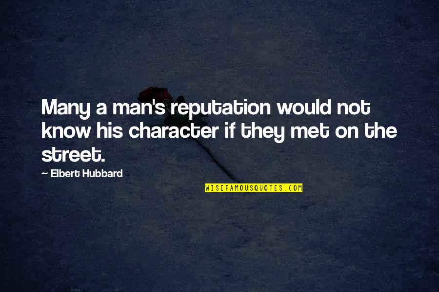 Man In The Street Quotes By Elbert Hubbard: Many a man's reputation would not know his