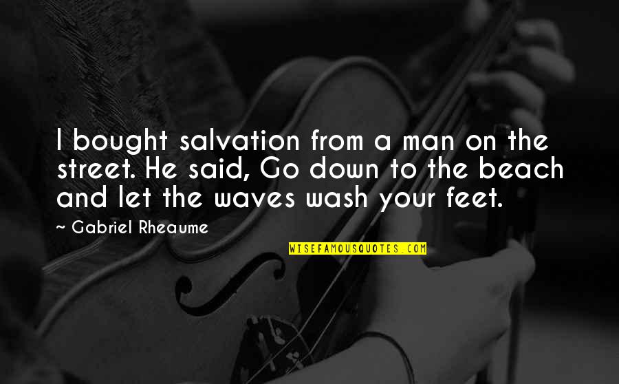 Man In The Street Quotes By Gabriel Rheaume: I bought salvation from a man on the Man In The Street Quotes By Gabriel Rheaume: I bought salvation from a man on the