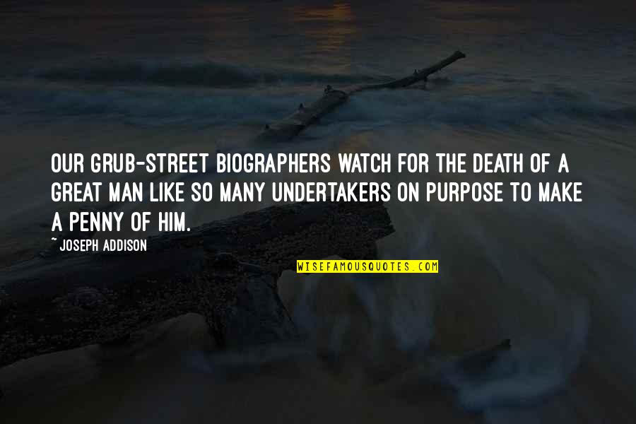 Man In The Street Quotes By Joseph Addison: Our Grub-street biographers watch for the death of Man In The Street Quotes By Joseph Addison: Our Grub-street biographers watch for the death of
