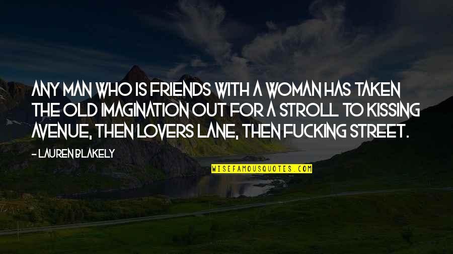 Man In The Street Quotes By Lauren Blakely: Any man who is friends with a woman Man In The Street Quotes By Lauren Blakely: Any man who is friends with a woman