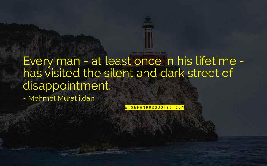 Man In The Street Quotes By Mehmet Murat Ildan: Every man - at least once in his Man In The Street Quotes By Mehmet Murat Ildan: Every man - at least once in his