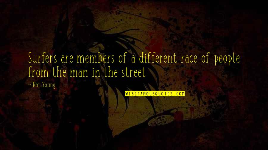 Man In The Street Quotes By Nat Young: Surfers are members of a different race of