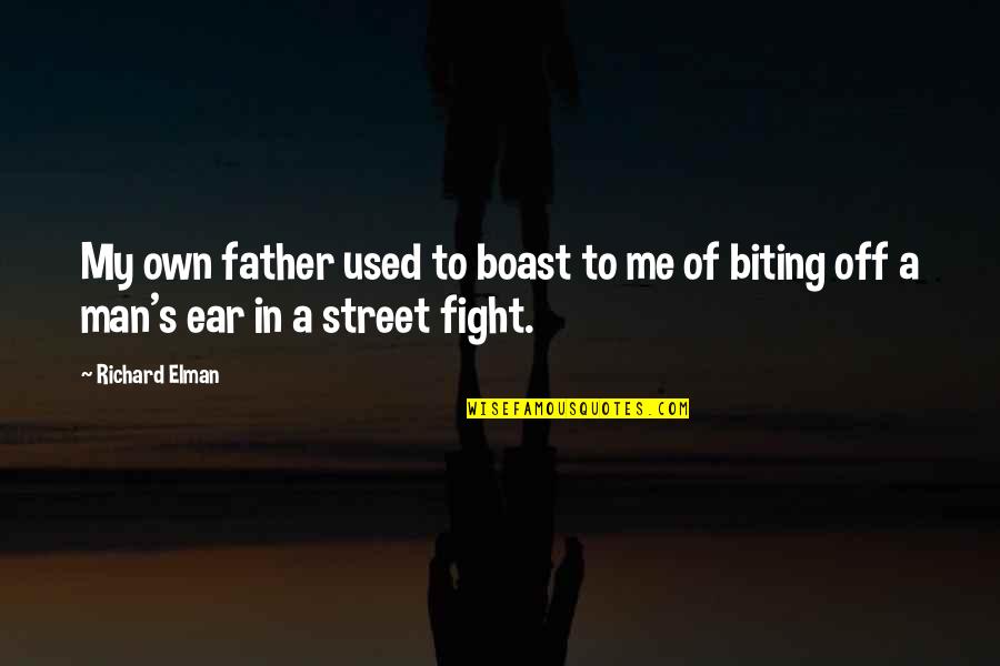 Man In The Street Quotes By Richard Elman: My own father used to boast to me