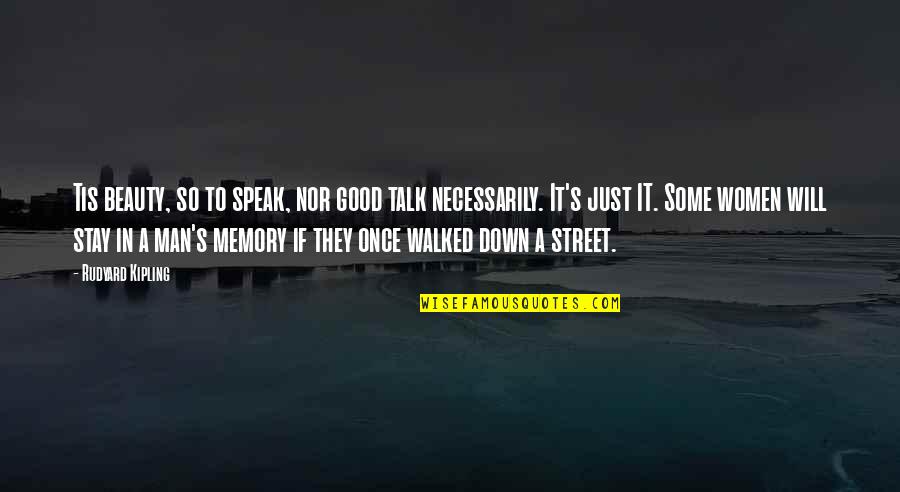 Man In The Street Quotes By Rudyard Kipling: Tis beauty, so to speak, nor good talk Man In The Street Quotes By Rudyard Kipling: Tis beauty, so to speak, nor good talk