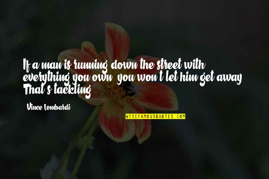Man In The Street Quotes By Vince Lombardi: If a man is running down the street Man In The Street Quotes By Vince Lombardi: If a man is running down the street