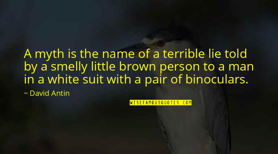 Man In The White Suit Quotes By David Antin: A myth is the name of a terrible Man In The White Suit Quotes By David Antin: A myth is the name of a terrible