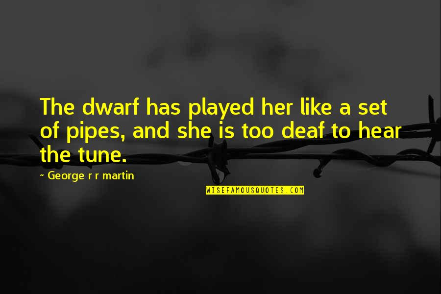 Man In The White Suit Quotes By George R R Martin: The dwarf has played her like a set Man In The White Suit Quotes By George R R Martin: The dwarf has played her like a set