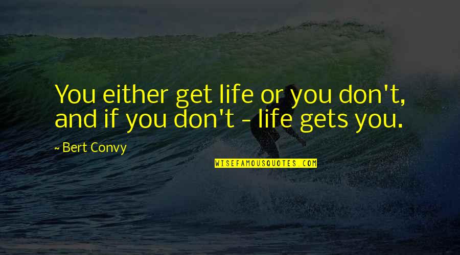 Man In The Yellow Suit Quotes By Bert Convy: You either get life or you don't, and