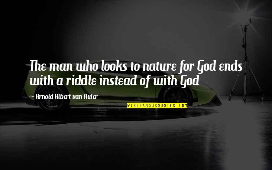 Man In Van Quotes By Arnold Albert Van Ruler: The man who looks to nature for God