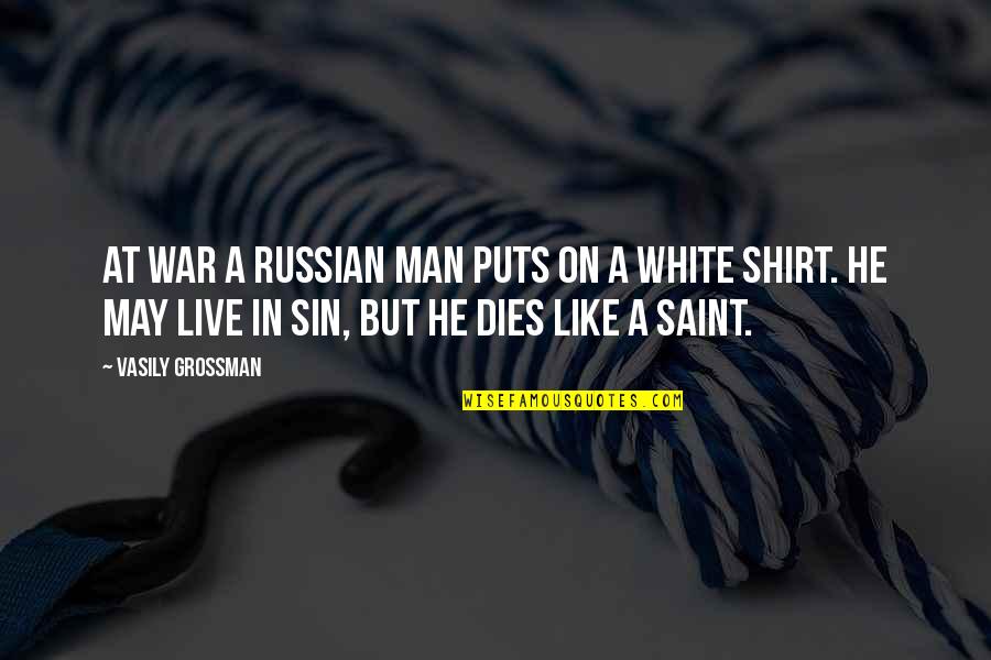 Man In White Shirt Quotes By Vasily Grossman: At war a Russian man puts on a