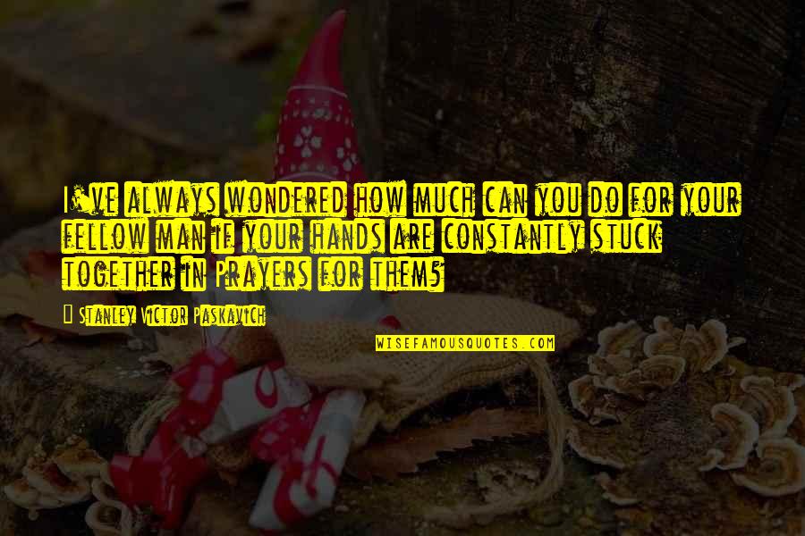 Man In Your Life Quotes By Stanley Victor Paskavich: I've always wondered how much can you do Man In Your Life Quotes By Stanley Victor Paskavich: I've always wondered how much can you do