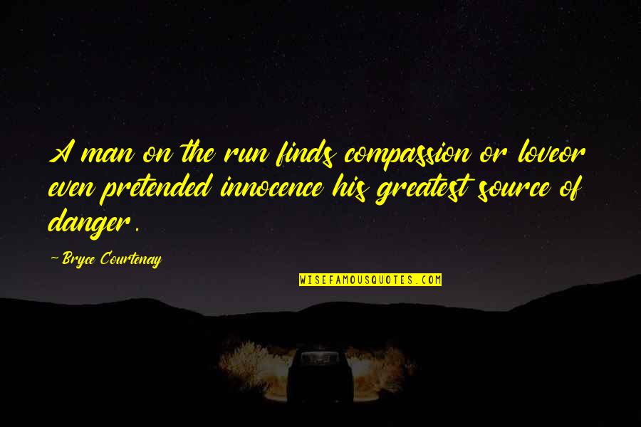 Man Innocence Quotes By Bryce Courtenay: A man on the run finds compassion or Man Innocence Quotes By Bryce Courtenay: A man on the run finds compassion or