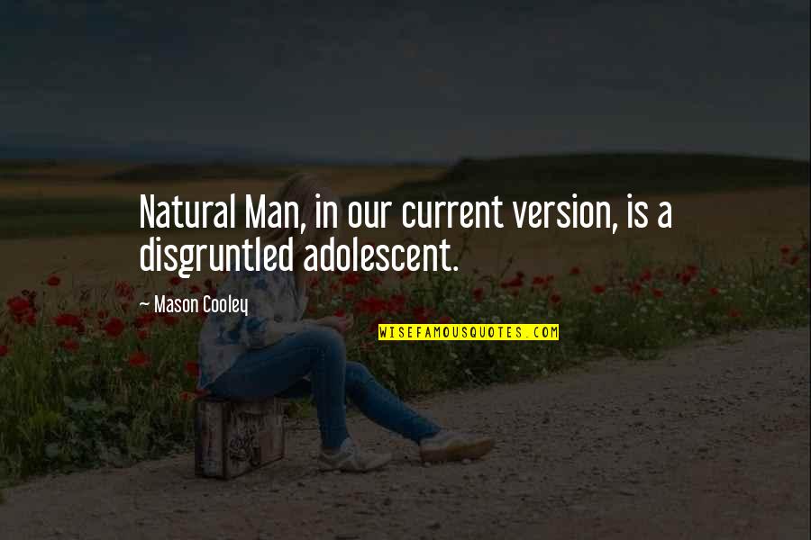 Man Innocence Quotes By Mason Cooley: Natural Man, in our current version, is a