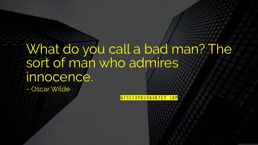 Man Innocence Quotes By Oscar Wilde: What do you call a bad man? The