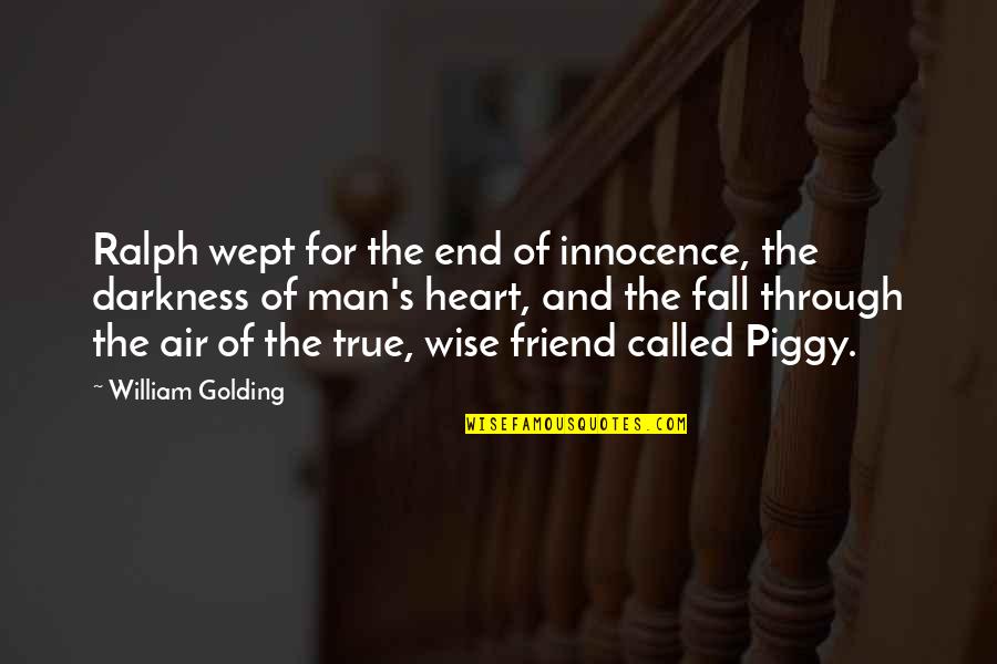 Man Innocence Quotes By William Golding: Ralph wept for the end of innocence, the Man Innocence Quotes By William Golding: Ralph wept for the end of innocence, the
