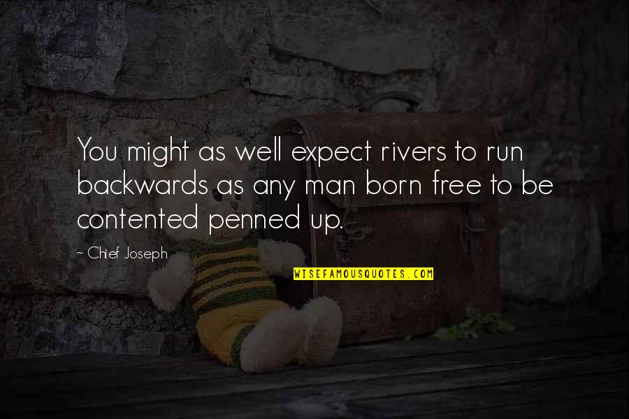 Man Is Born Free Quotes By Chief Joseph: You might as well expect rivers to run