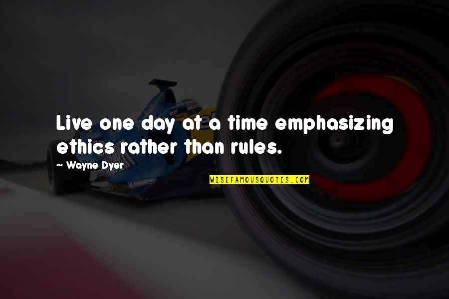 Man Is Born Free Quotes By Wayne Dyer: Live one day at a time emphasizing ethics