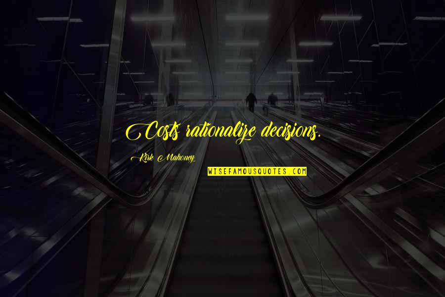 Man Is By Nature A Social Animal Quote Quotes By Kirk Mahoney: Costs rationalize decisions. Man Is By Nature A Social Animal Quote Quotes By Kirk Mahoney: Costs rationalize decisions.